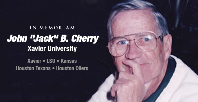 John "Jack" B. Cherry, former Director of Public Relations for the Houston Texans of the World Football league and later of the Houston Oilers. He was credited with innovations such as handing out white towels to Oilers fans during the "Luv Ya Blue Era." Before making a name for himself in pro football, Cherry worked in sports information at his alma mater, Xavier, as well as LSU and Kansas.